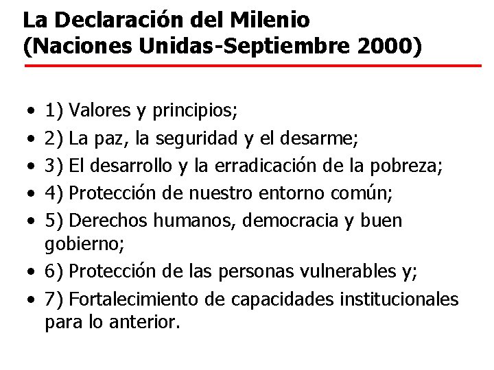 La Declaración del Milenio (Naciones Unidas-Septiembre 2000) • • • 1) Valores y principios;