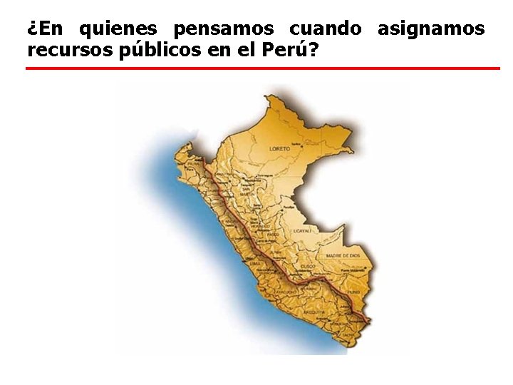 ¿En quienes pensamos cuando asignamos recursos públicos en el Perú? 