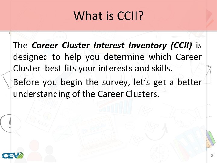 What is CCII? The Career Cluster Interest Inventory (CCII) is designed to help you
