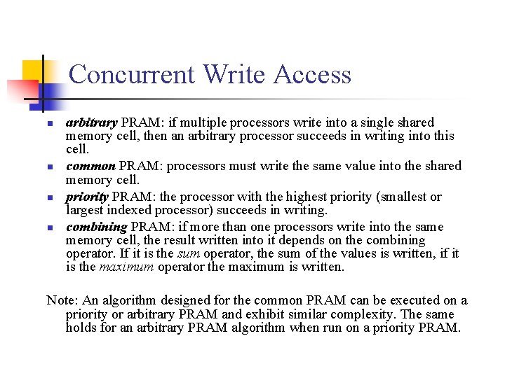 Concurrent Write Access n n arbitrary PRAM: if multiple processors write into a single