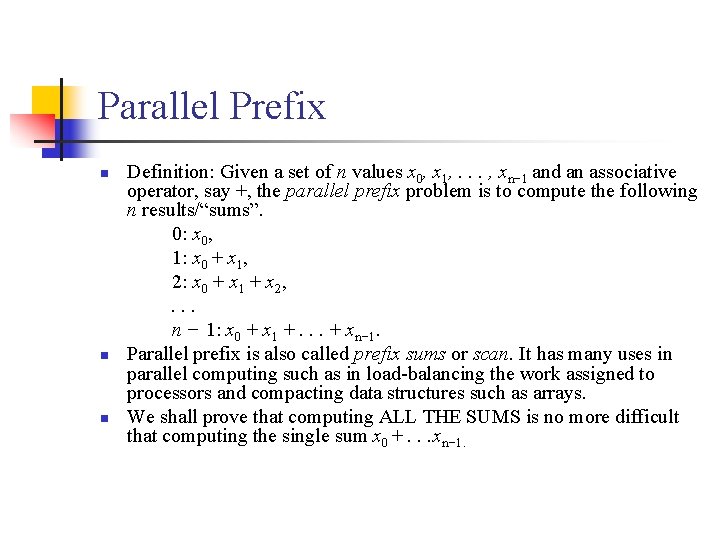 Parallel Prefix n n n Definition: Given a set of n values x 0,