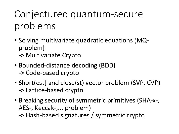 Conjectured quantum-secure problems • Solving multivariate quadratic equations (MQproblem) -> Multivariate Crypto • Bounded-distance