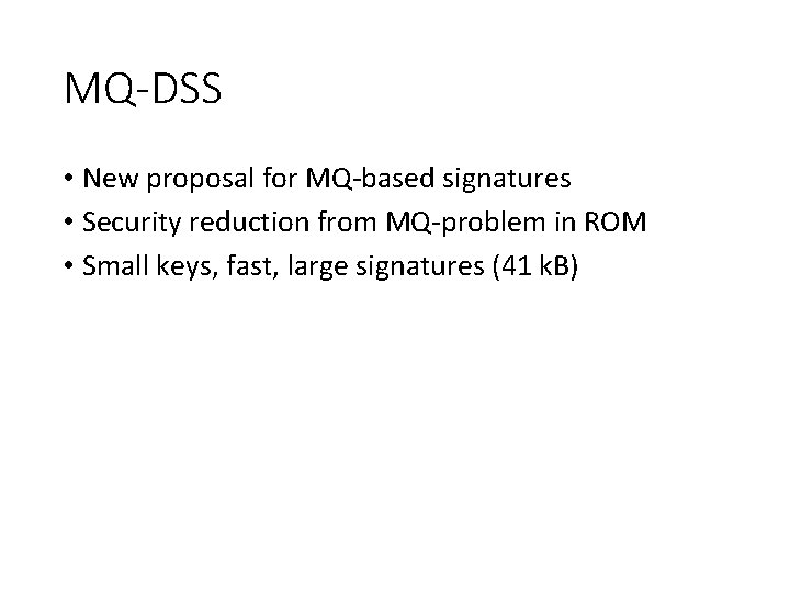 MQ-DSS • New proposal for MQ-based signatures • Security reduction from MQ-problem in ROM