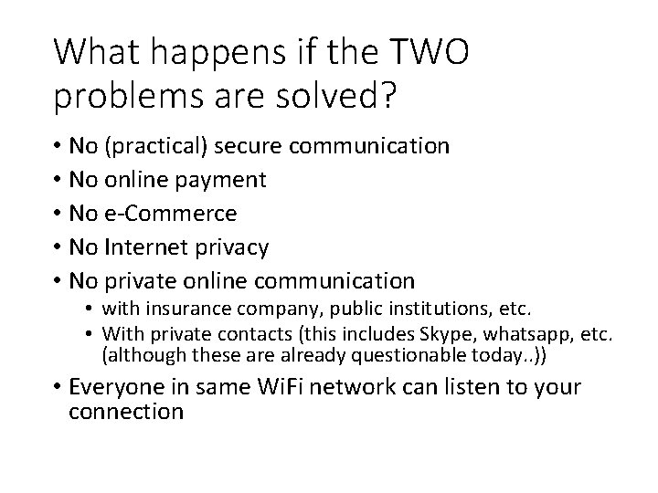 What happens if the TWO problems are solved? • No (practical) secure communication •
