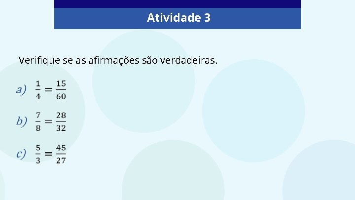 Atividade 3 Verifique se as afirmações são verdadeiras. 