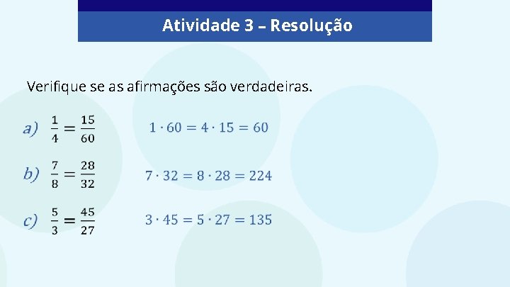 Atividade 3 – Resolução Verifique se as afirmações são verdadeiras. 