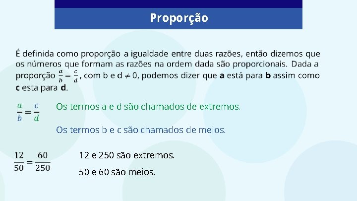 Proporção Os termos a e d são chamados de extremos. Os termos b e