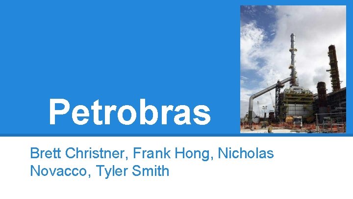 Petrobras Brett Christner, Frank Hong, Nicholas Novacco, Tyler Smith 