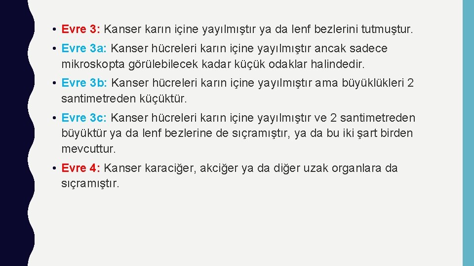  • Evre 3: Kanser karın içine yayılmıştır ya da lenf bezlerini tutmuştur. •