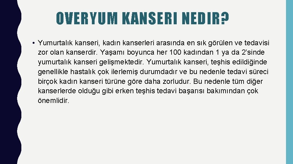 OVERYUM KANSERI NEDIR? • Yumurtalık kanseri, kadın kanserleri arasında en sık görülen ve tedavisi