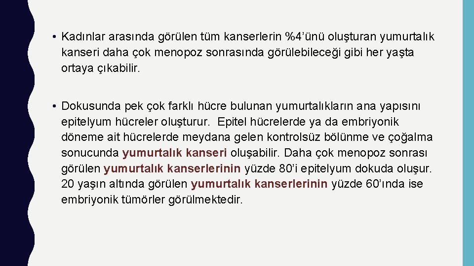  • Kadınlar arasında görülen tüm kanserlerin %4’ünü oluşturan yumurtalık kanseri daha çok menopoz