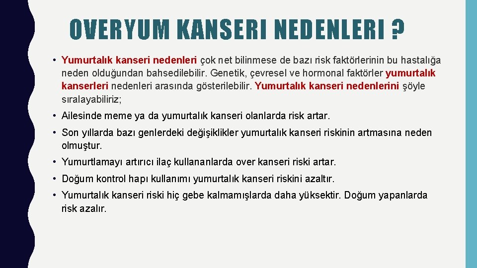 OVERYUM KANSERI NEDENLERI ? • Yumurtalık kanseri nedenleri çok net bilinmese de bazı risk