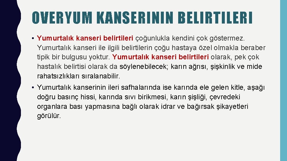 OVERYUM KANSERININ BELIRTILERI • Yumurtalık kanseri belirtileri çoğunlukla kendini çok göstermez. Yumurtalık kanseri ile