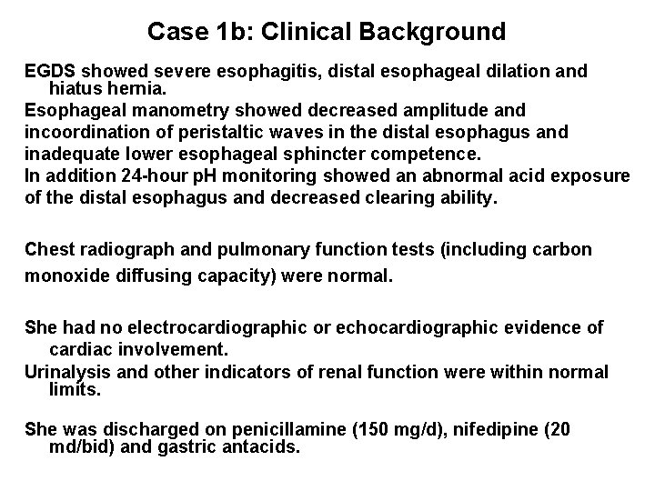 Case 1 b: Clinical Background EGDS showed severe esophagitis, distal esophageal dilation and hiatus