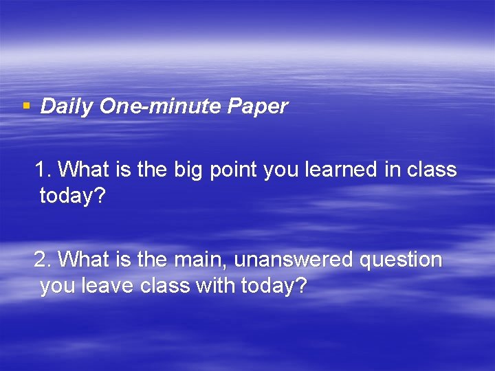 § Daily One-minute Paper 1. What is the big point you learned in class