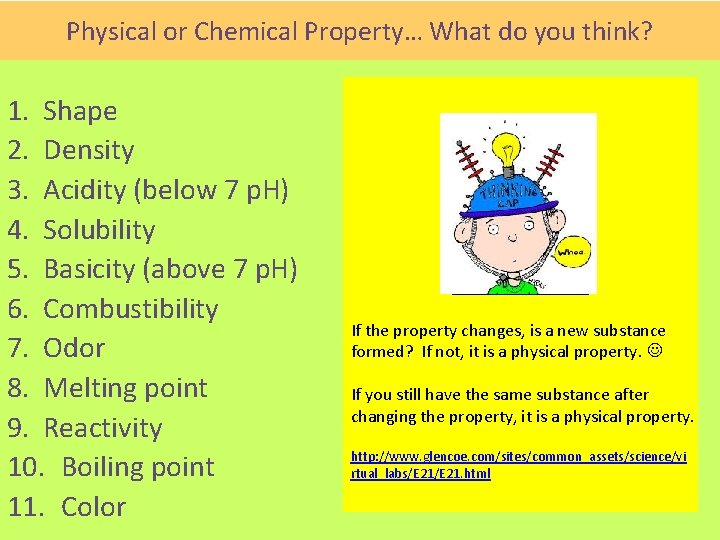 Physical or Chemical Property… What do you think? 1. Shape 2. Density 3. Acidity