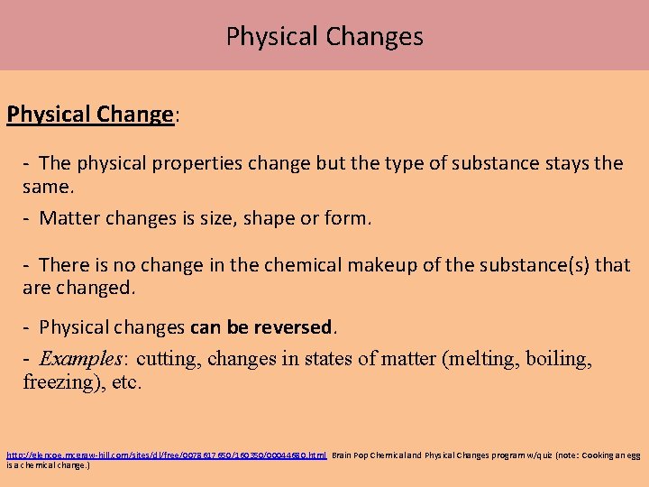 Physical Changes Physical Change: The physical properties change but the type of substance stays