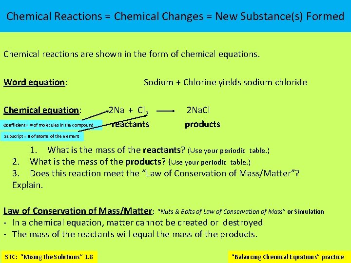 Chemical Reactions = Chemical Changes = New Substance(s) Formed Chemical reactions are shown in