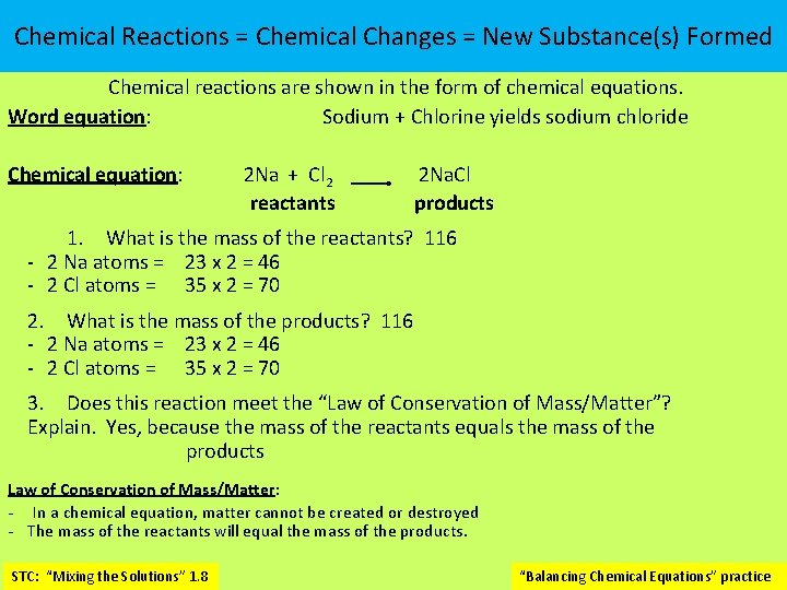 Chemical Reactions = Chemical Changes = New Substance(s) Formed Chemical reactions are shown in