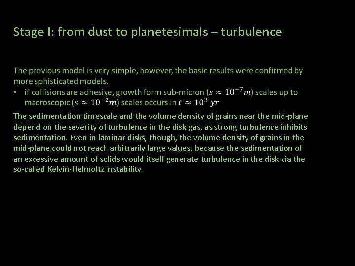 Stage I: from dust to planetesimals – turbulence The sedimentation timescale and the volume
