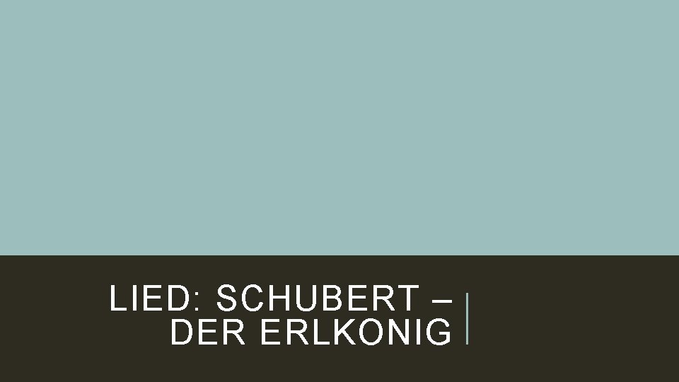 LIED: SCHUBERT – DER ERLKONIG 