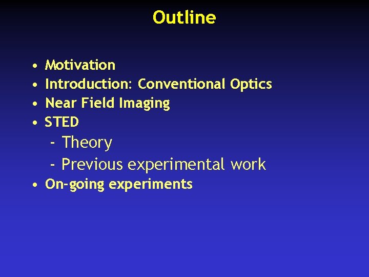 Outline • • Motivation Introduction: Conventional Optics Near Field Imaging STED - Theory -
