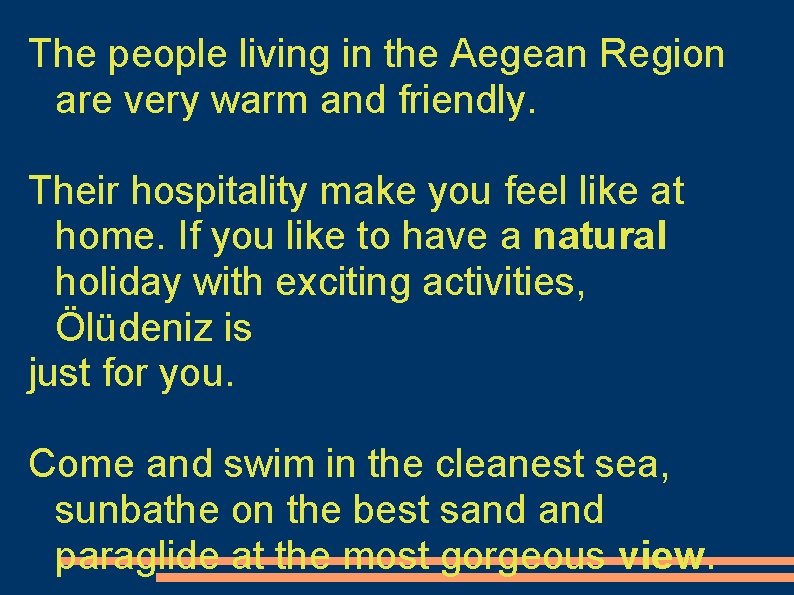The people living in the Aegean Region are very warm and friendly. Their hospitality