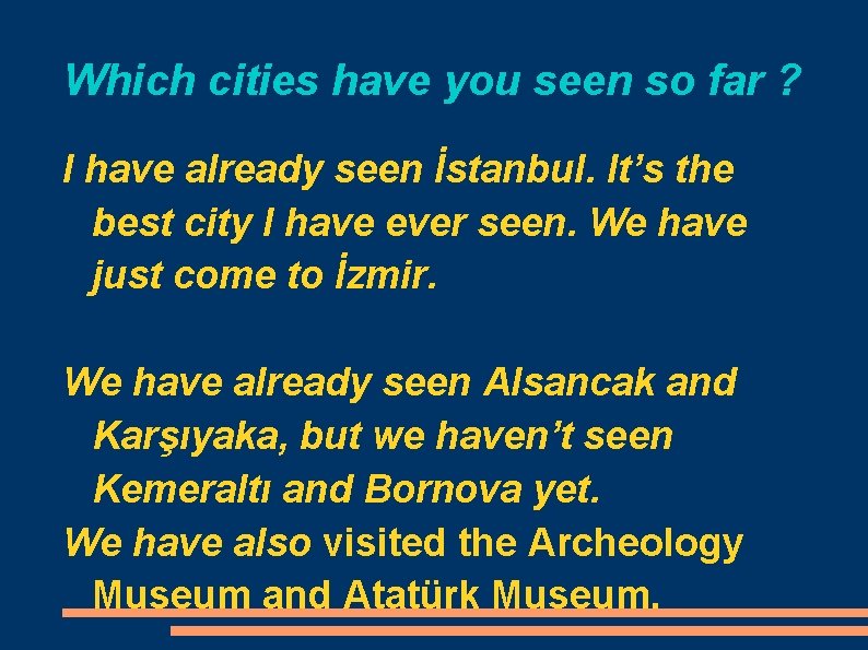 Which cities have you seen so far ? I have already seen İstanbul. It’s