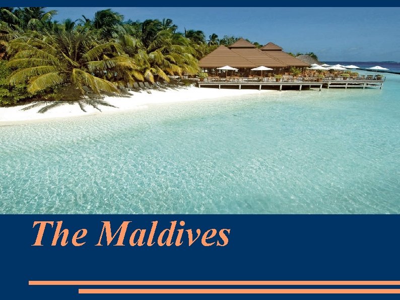 The Maldives 