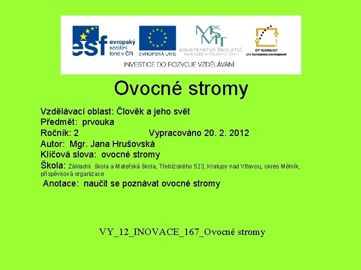 Ovocné stromy Vzdělávací oblast: Člověk a jeho svět Předmět: prvouka Ročník: 2 Vypracováno 20.