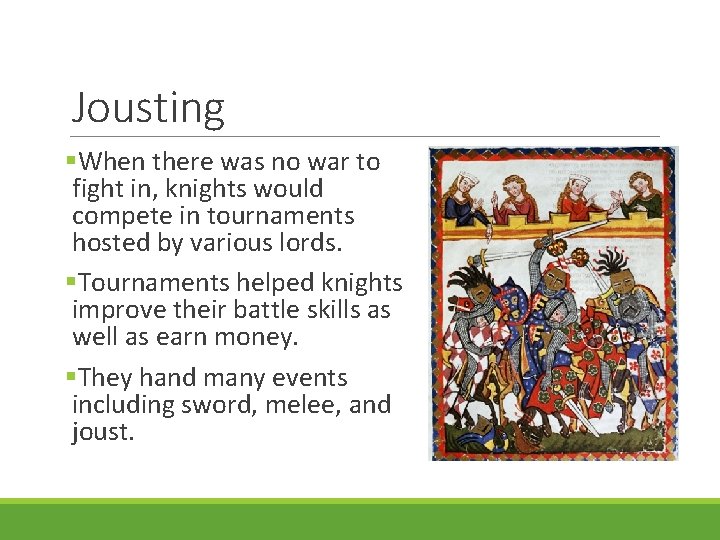 Jousting §When there was no war to fight in, knights would compete in tournaments