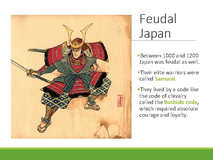 Feudal Japan §Between 1000 and 1200 Japan was feudal as well. §Their elite warriors