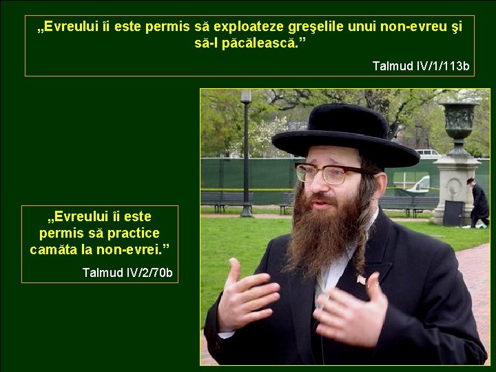 „Evreului îi este permis să exploateze greşelile unui non-evreu şi să-l păcălească. ” Talmud