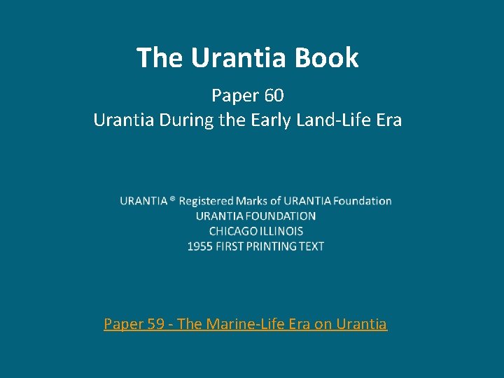 The Urantia Book Paper 60 Urantia During the Early Land-Life Era Paper 59 -