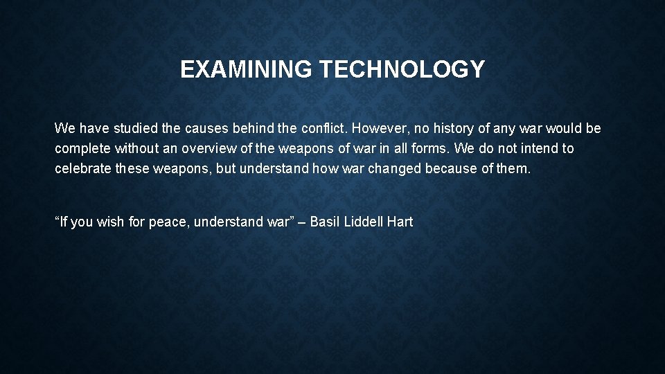 EXAMINING TECHNOLOGY We have studied the causes behind the conflict. However, no history of