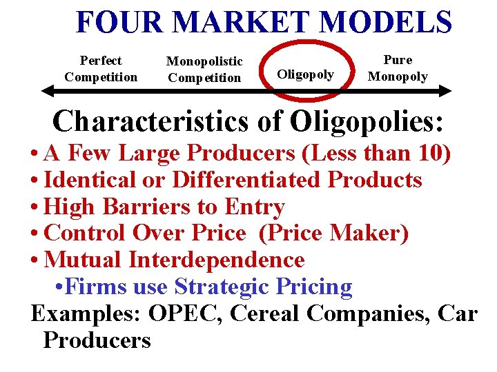 FOUR MARKET MODELS Perfect Competition Monopolistic Competition Oligopoly Pure Monopoly Characteristics of Oligopolies: •