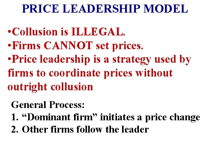 PRICE LEADERSHIP MODEL • Collusion is ILLEGAL. • Firms CANNOT set prices. • Price