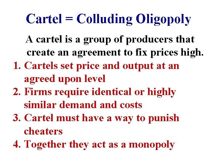 Cartel = Colluding Oligopoly A cartel is a group of producers that create an