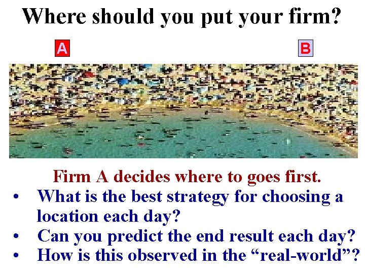 Where should you put your firm? A B Firm A decides where to goes