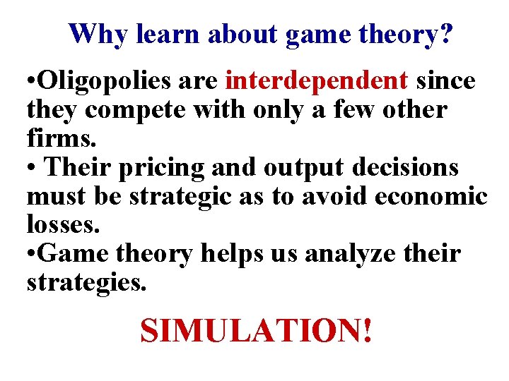 Why learn about game theory? • Oligopolies are interdependent since they compete with only