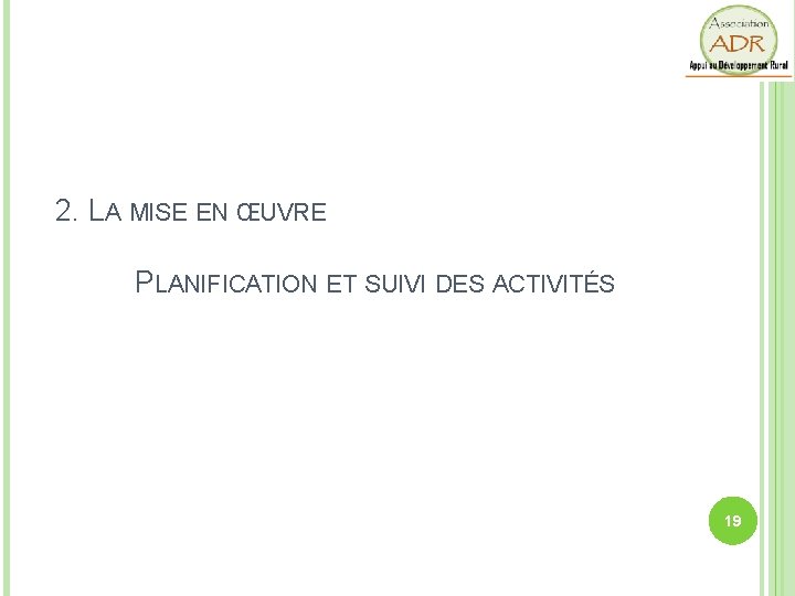 2. LA MISE EN ŒUVRE PLANIFICATION ET SUIVI DES ACTIVITÉS 19 