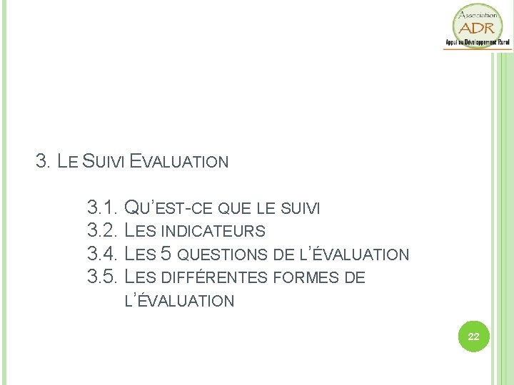 3. LE SUIVI EVALUATION 3. 1. QU’EST-CE QUE LE SUIVI 3. 2. LES INDICATEURS