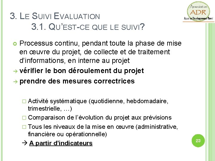 3. LE SUIVI EVALUATION 3. 1. QU’EST-CE QUE LE SUIVI? Processus continu, pendant toute