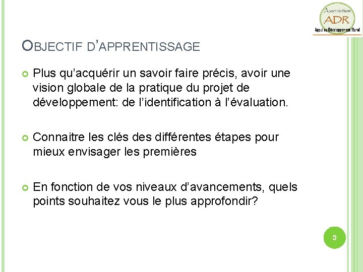 OBJECTIF D’APPRENTISSAGE Plus qu’acquérir un savoir faire précis, avoir une vision globale de la