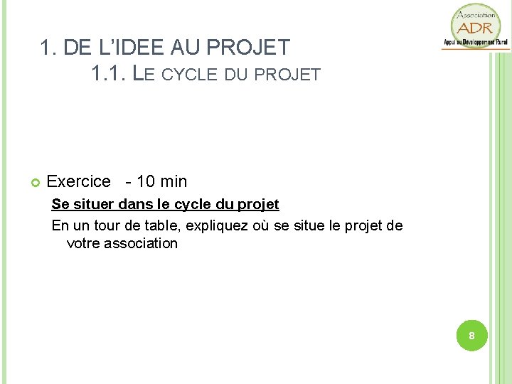 1. DE L’IDEE AU PROJET 1. 1. LE CYCLE DU PROJET Exercice - 10