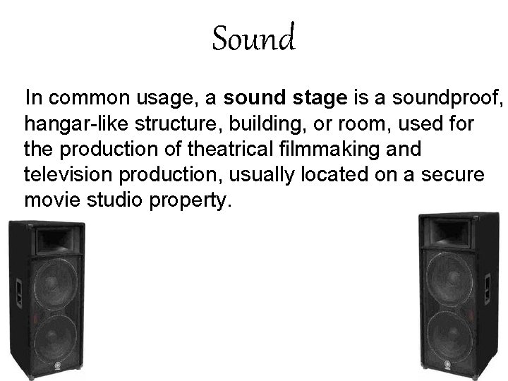 Sound In common usage, a sound stage is a soundproof, hangar-like structure, building, or