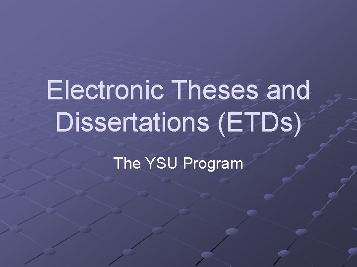 Electronic Theses and Dissertations (ETDs) The YSU Program 