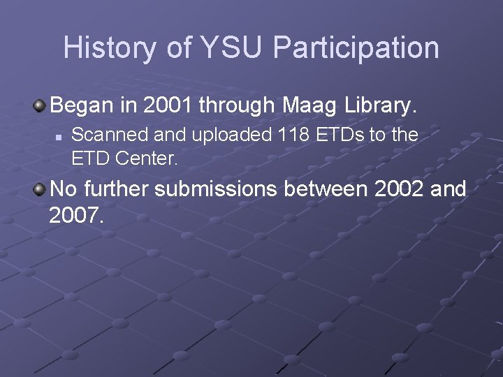 History of YSU Participation Began in 2001 through Maag Library. n Scanned and uploaded