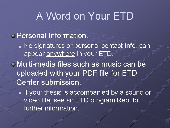 A Word on Your ETD Personal Information. n No signatures or personal contact Info.