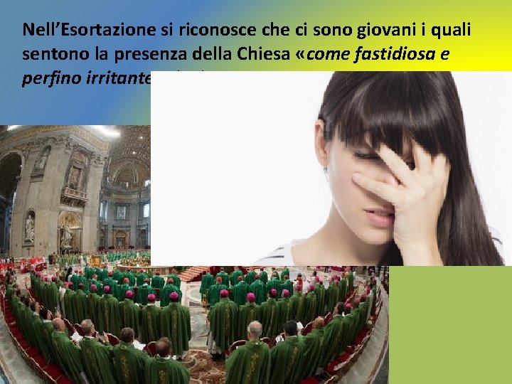 Nell’Esortazione si riconosce che ci sono giovani i quali sentono la presenza della Chiesa